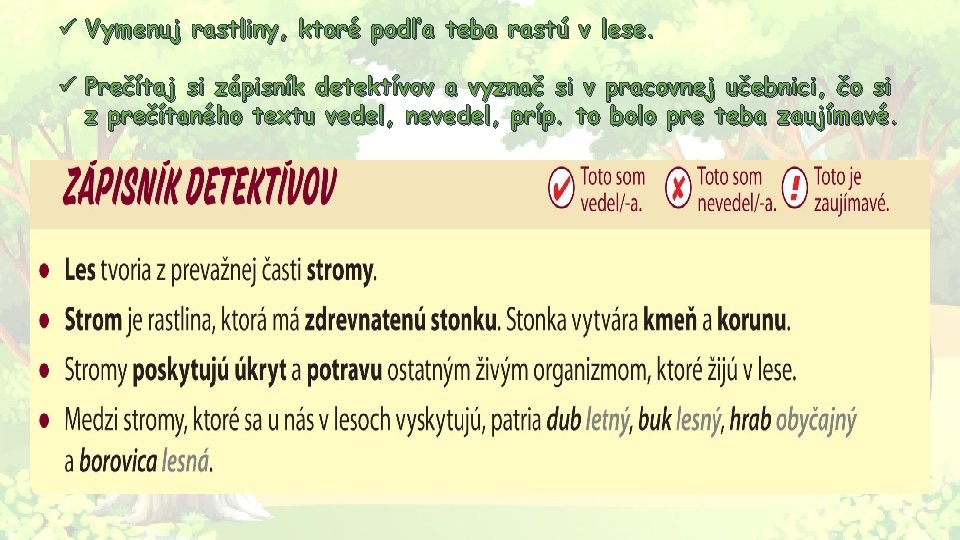 ü Vymenuj rastliny, ktoré podľa teba rastú v lese. ü Prečítaj si zápisník detektívov