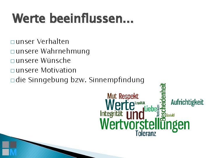 Werte beeinflussen. . . � unser Verhalten � unsere Wahrnehmung � unsere Wünsche �