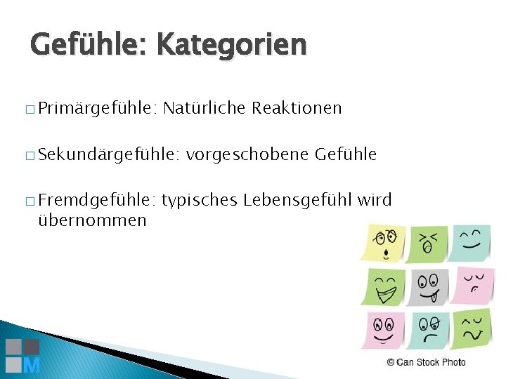 Gefühle: Kategorien � Primärgefühle: Natürliche Reaktionen � Sekundärgefühle: � Fremdgefühle: übernommen vorgeschobene Gefühle typisches