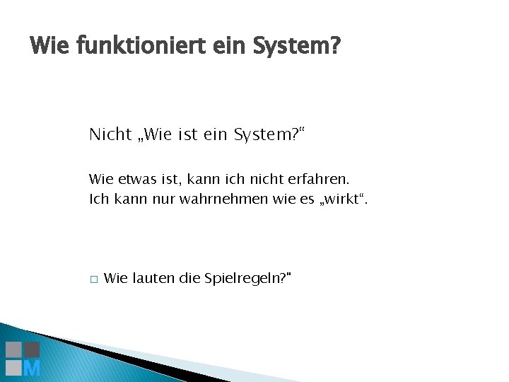 Wie funktioniert ein System? Nicht „Wie ist ein System? “ Wie etwas ist, kann