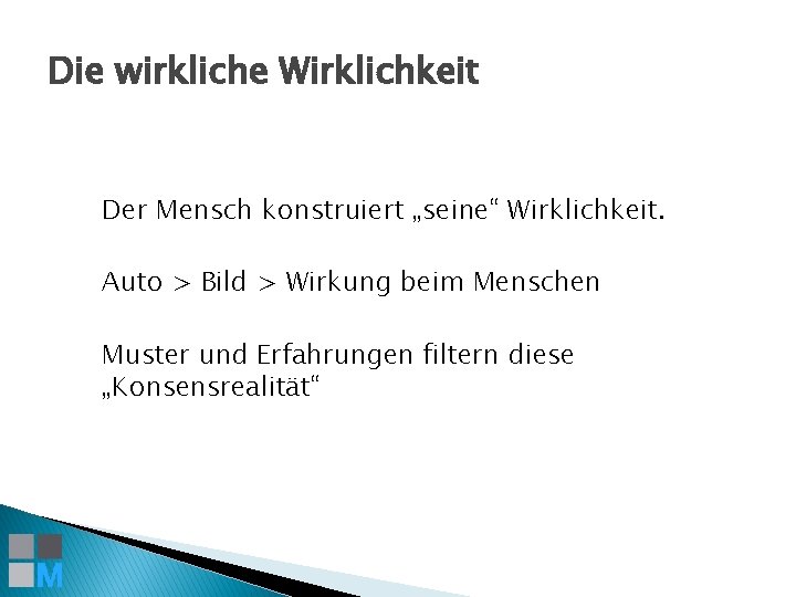 Die wirkliche Wirklichkeit Der Mensch konstruiert „seine“ Wirklichkeit. Auto > Bild > Wirkung beim