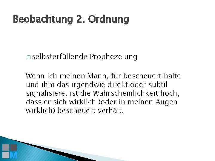 Beobachtung 2. Ordnung � selbsterfu llende Prophezeiung Wenn ich meinen Mann, für bescheuert halte