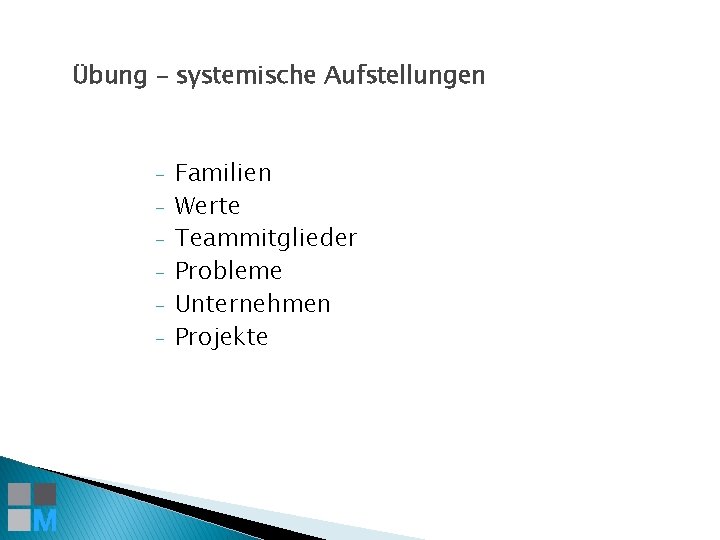 Übung – systemische Aufstellungen - Familien Werte Teammitglieder Probleme Unternehmen Projekte 