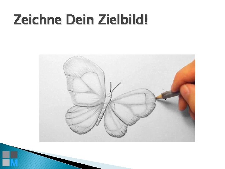 Zeichne Dein Zielbild! 