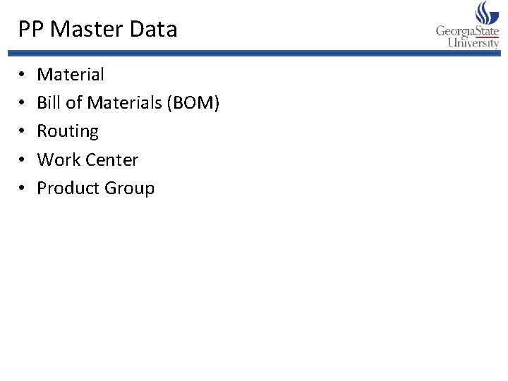 PP Master Data • • • Material Bill of Materials (BOM) Routing Work Center