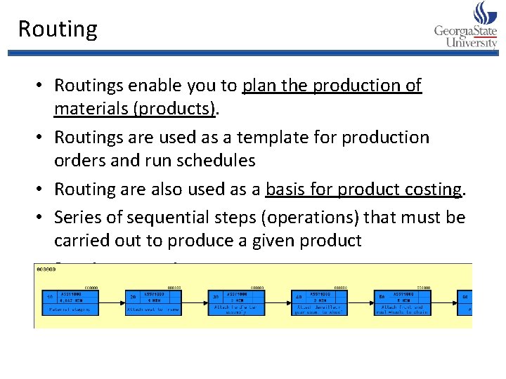 Routing • Routings enable you to plan the production of materials (products). • Routings