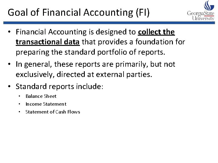 Goal of Financial Accounting (FI) • Financial Accounting is designed to collect the transactional