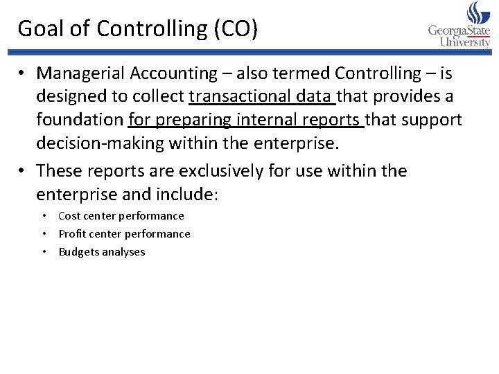 Goal of Controlling (CO) • Managerial Accounting – also termed Controlling – is designed