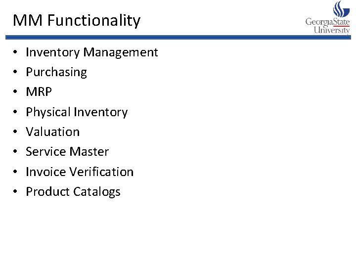 MM Functionality • • Inventory Management Purchasing MRP Physical Inventory Valuation Service Master Invoice