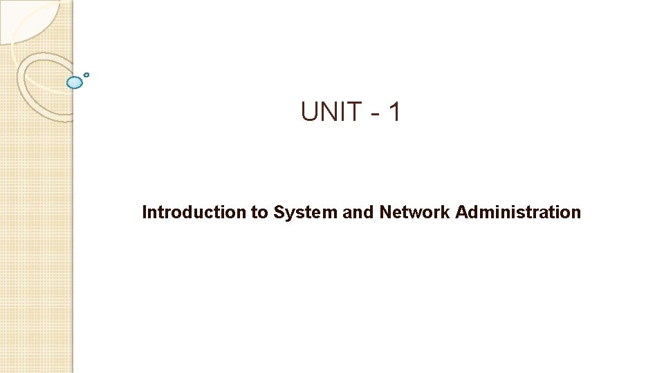 UNIT - 1 Introduction to System and Network Administration 