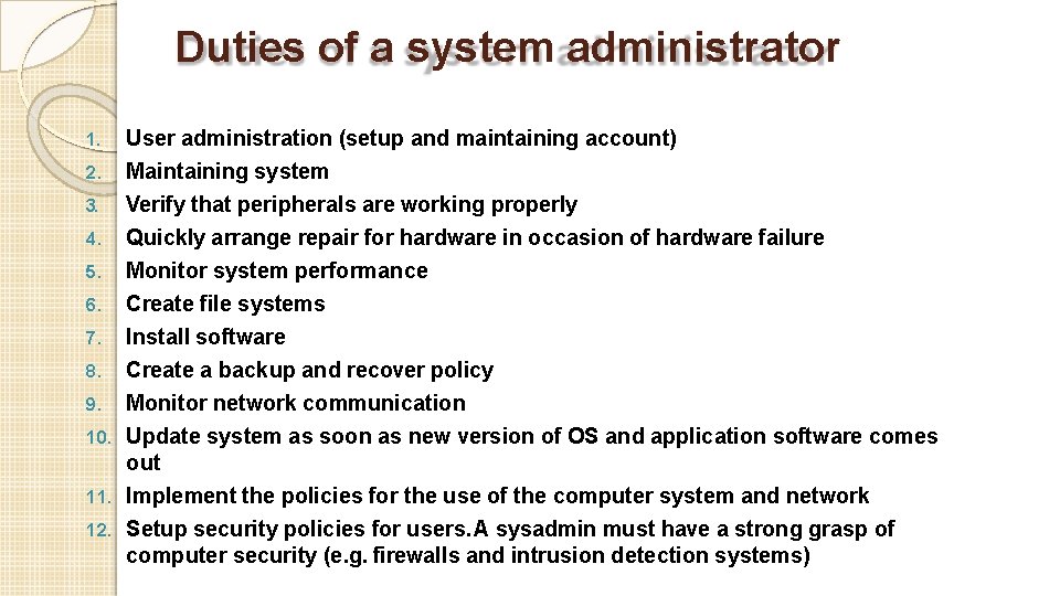 Duties of a system administrator 2. User administration (setup and maintaining account) Maintaining system