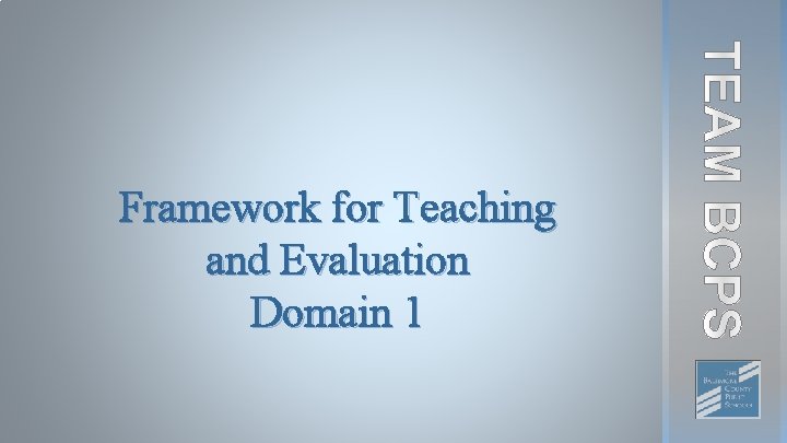 Framework for Teaching and Evaluation Domain 1 