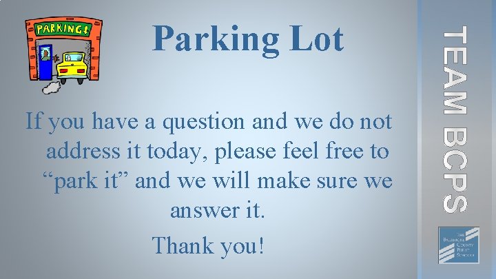 Parking Lot If you have a question and we do not address it today,