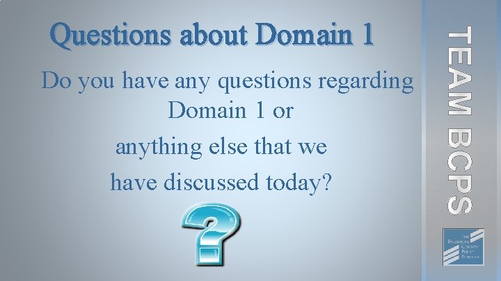 Questions about Domain 1 Do you have any questions regarding Domain 1 or anything