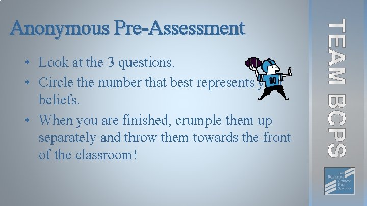 Anonymous Pre-Assessment • Look at the 3 questions. • Circle the number that best