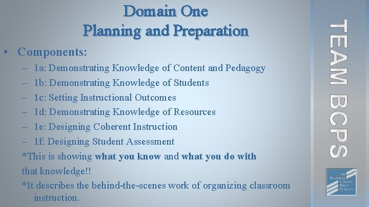 Domain One Planning and Preparation • Components: – 1 a: Demonstrating Knowledge of Content