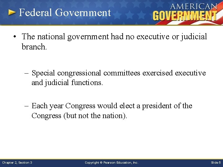 Federal Government • The national government had no executive or judicial branch. – Special