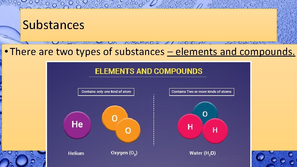 Substances • There are two types of substances – elements and compounds. 