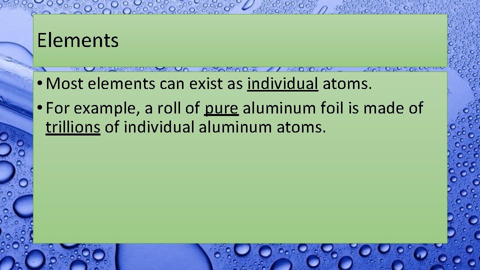 Elements • Most elements can exist as individual atoms. • For example, a roll