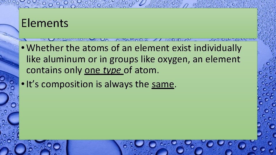 Elements • Whether the atoms of an element exist individually like aluminum or in