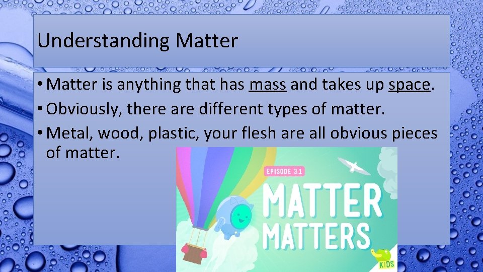 Understanding Matter • Matter is anything that has mass and takes up space. •