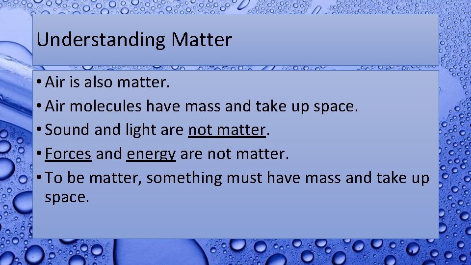 Understanding Matter • Air is also matter. • Air molecules have mass and take