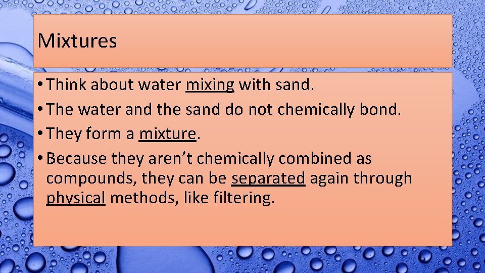 Mixtures • Think about water mixing with sand. • The water and the sand
