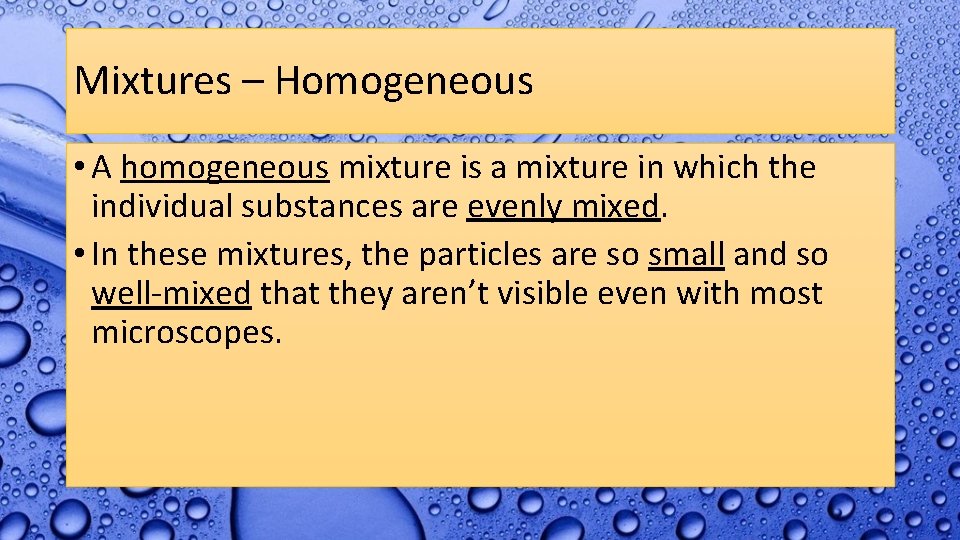 Mixtures – Homogeneous • A homogeneous mixture is a mixture in which the individual