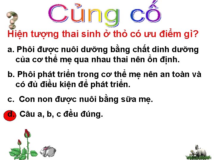 Hiện tượng thai sinh ở thỏ có ưu điểm gì? a. Phôi được nuôi