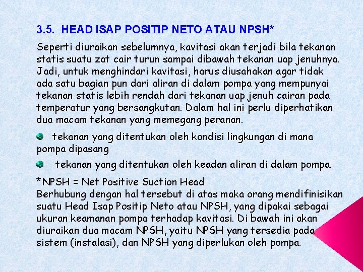3. 5. HEAD ISAP POSITIP NETO ATAU NPSH* Seperti diuraikan sebelumnya, kavitasi akan terjadi