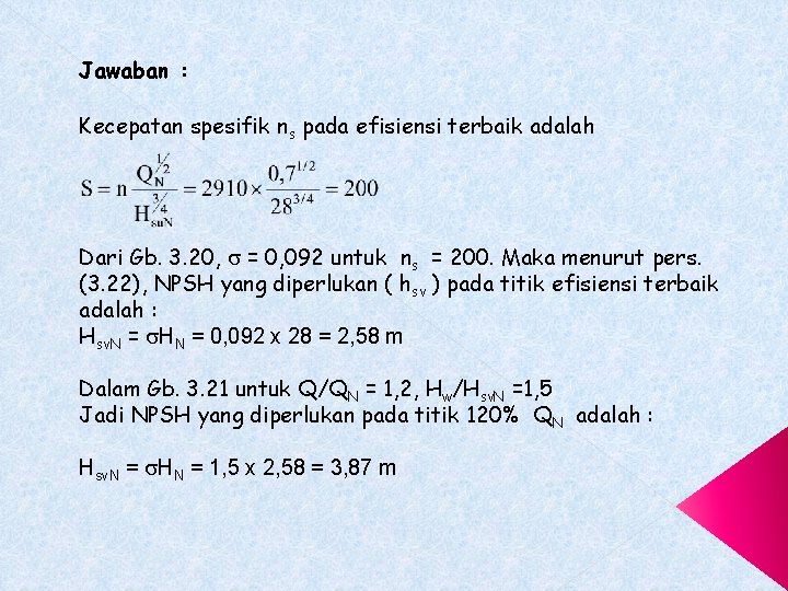 Jawaban : Kecepatan spesifik ns pada efisiensi terbaik adalah Dari Gb. 3. 20, =