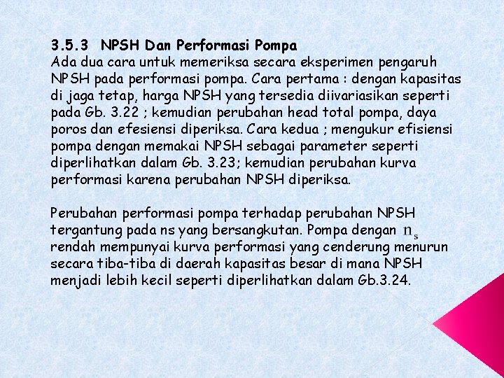 3. 5. 3 NPSH Dan Performasi Pompa Ada dua cara untuk memeriksa secara eksperimen