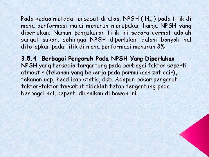 Pada kedua metoda tersebut di atas, NPSH ( Hw ) pada titik di mana