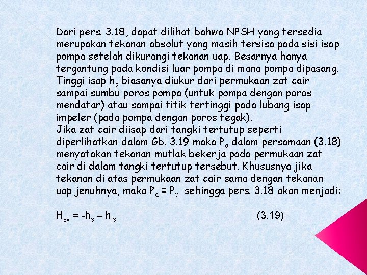 Dari pers. 3. 18, dapat dilihat bahwa NPSH yang tersedia merupakan tekanan absolut yang