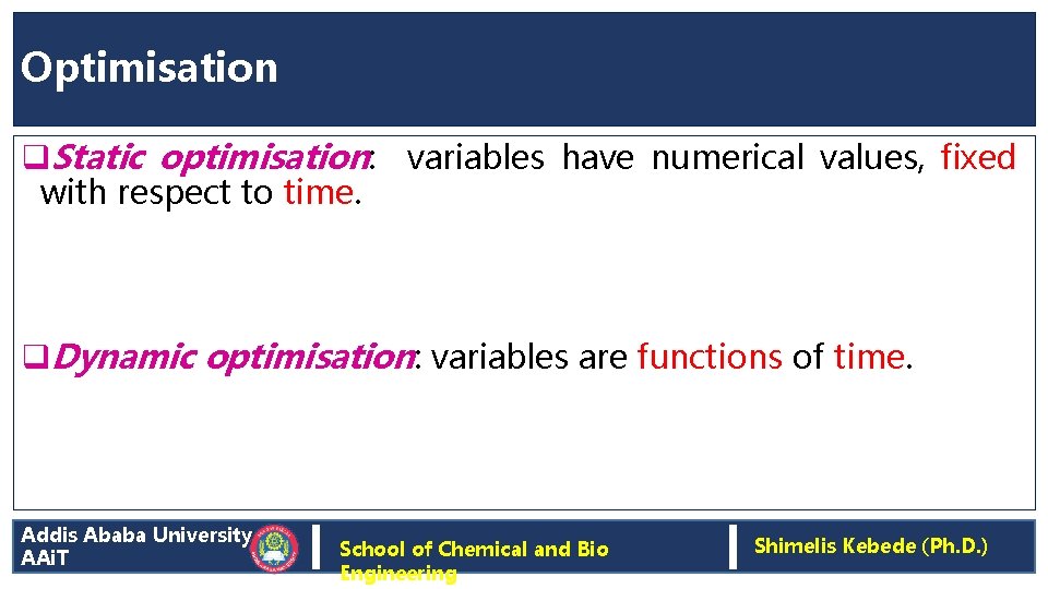 Optimisation q. Static optimisation: variables have numerical values, fixed with respect to time. q.