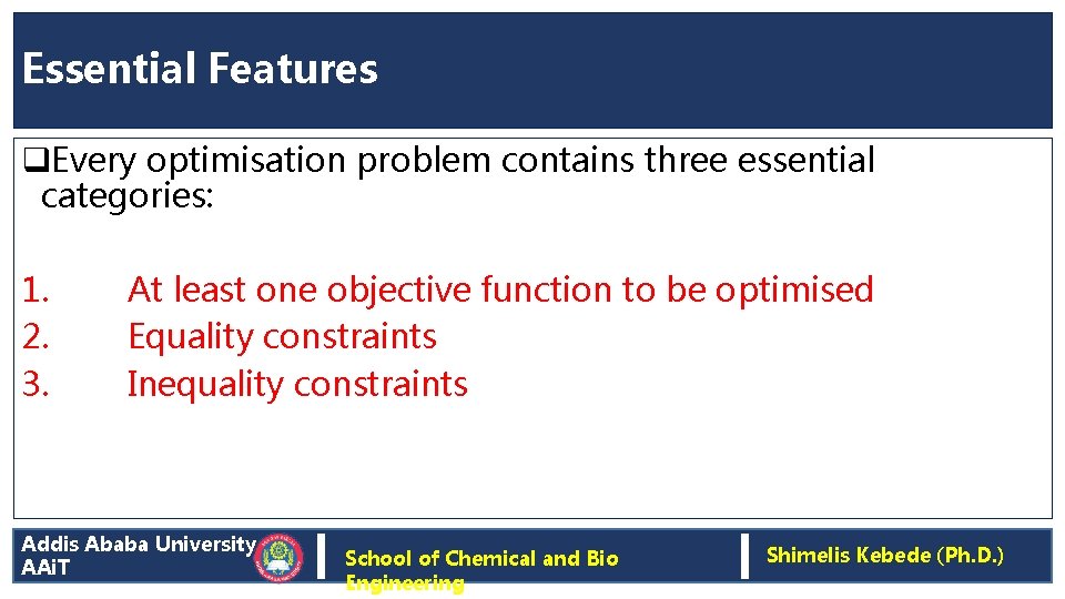 Essential Features q. Every optimisation problem contains three essential categories: 1. 2. 3. At