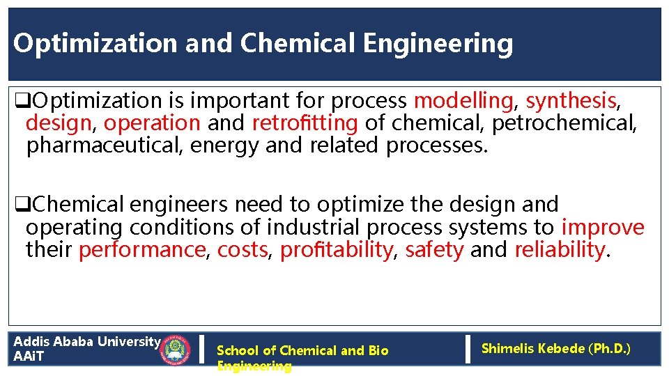 Optimization and Chemical Engineering q. Optimization is important for process modelling, synthesis, design, operation