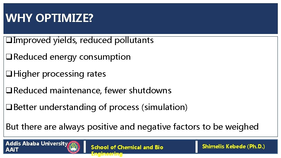 WHY OPTIMIZE? q. Improved yields, reduced pollutants q. Reduced energy consumption q. Higher processing