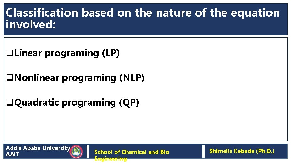 Classification based on the nature of the equation involved: q. Linear programing (LP) q.