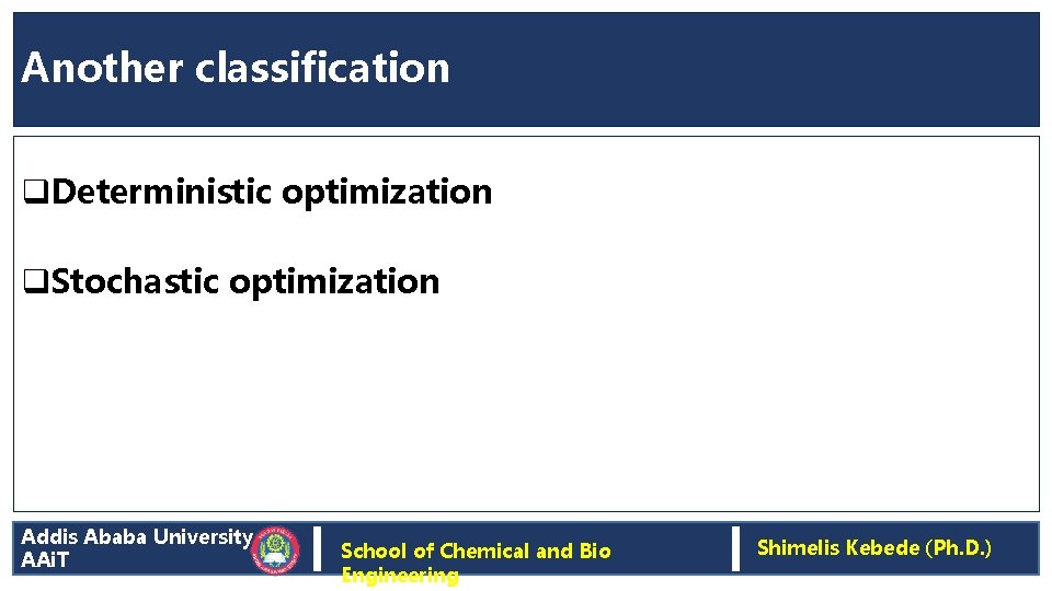 Another classification q. Deterministic optimization q. Stochastic optimization Addis Ababa University AAi. T School