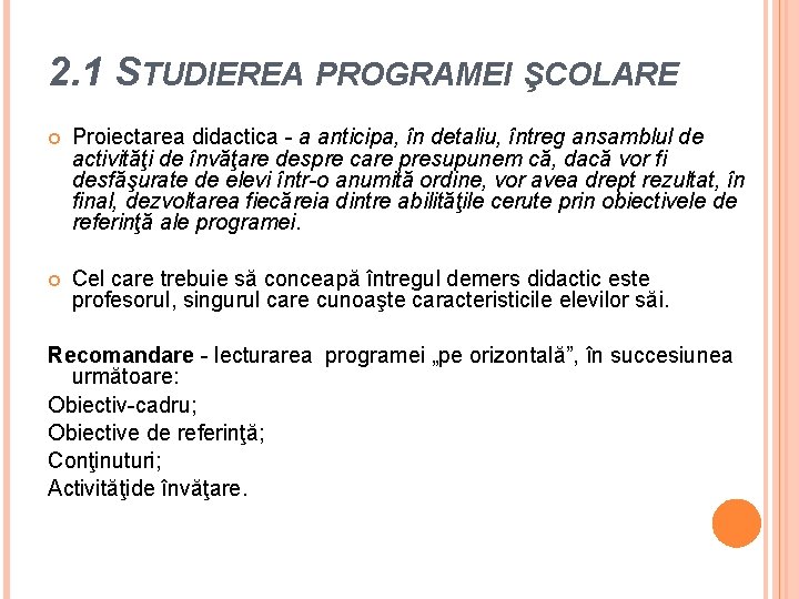 2. 1 STUDIEREA PROGRAMEI ŞCOLARE Proiectarea didactica - a anticipa, în detaliu, întreg ansamblul