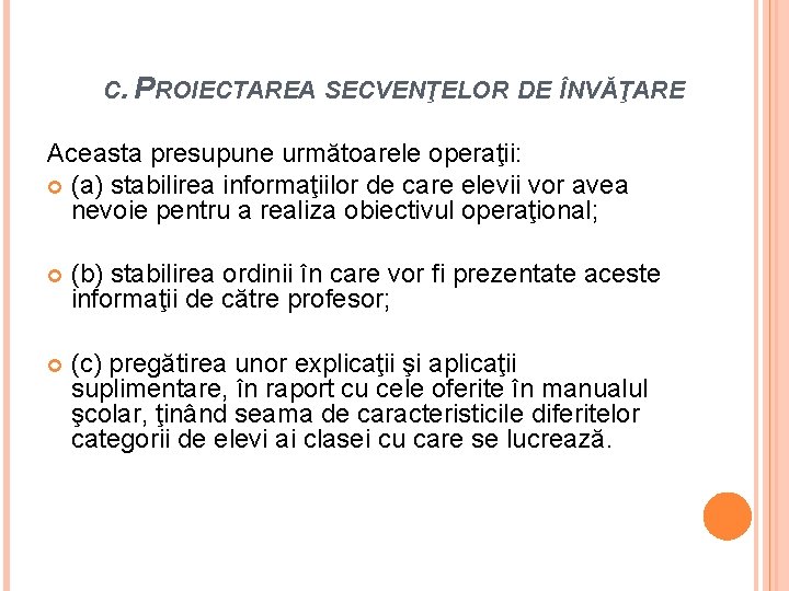 C. PROIECTAREA SECVENŢELOR DE ÎNVĂŢARE Aceasta presupune următoarele operaţii: (a) stabilirea informaţiilor de care