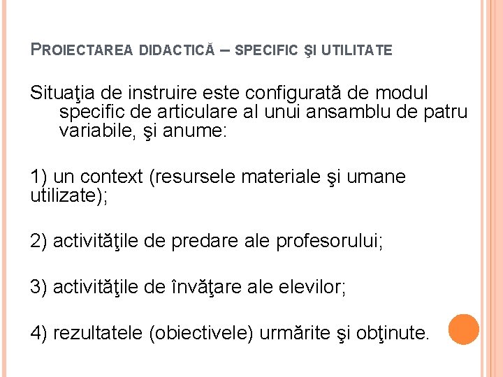 PROIECTAREA DIDACTICĂ – SPECIFIC ŞI UTILITATE Situaţia de instruire este configurată de modul specific