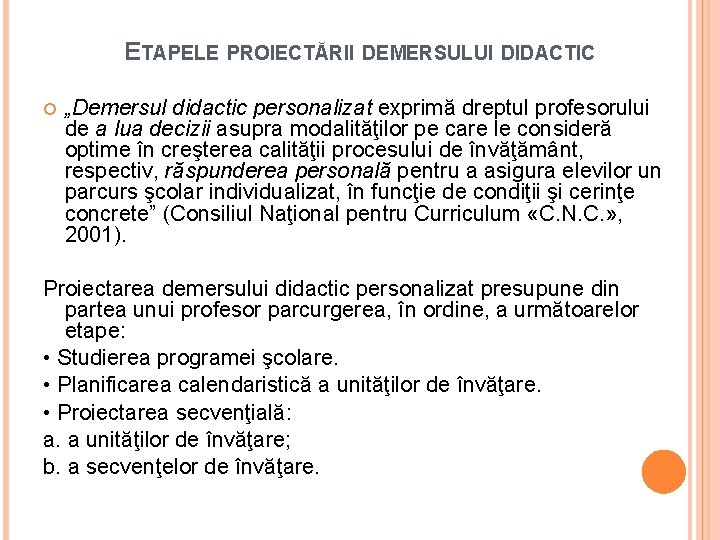 ETAPELE PROIECTĂRII DEMERSULUI DIDACTIC „Demersul didactic personalizat exprimă dreptul profesorului de a lua decizii