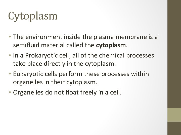 Cytoplasm • The environment inside the plasma membrane is a semifluid material called the