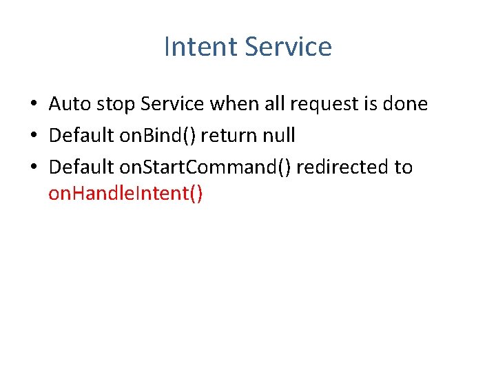 Intent Service • Auto stop Service when all request is done • Default on.