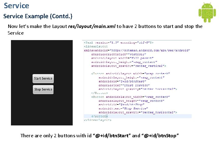 Service Example (Contd. ) Now let’s make the Layout res/layout/main. xml to have 2