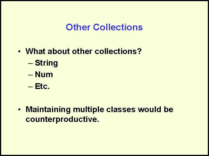 Other Collections • What about other collections? – String – Num – Etc. •