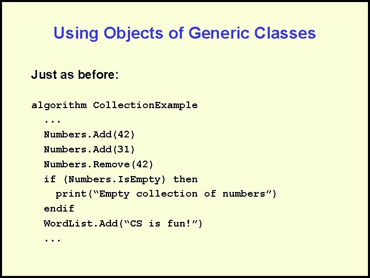 Using Objects of Generic Classes Just as before: algorithm Collection. Example. . . Numbers.