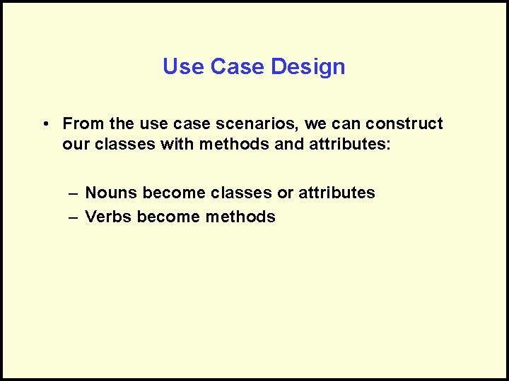 Use Case Design • From the use case scenarios, we can construct our classes